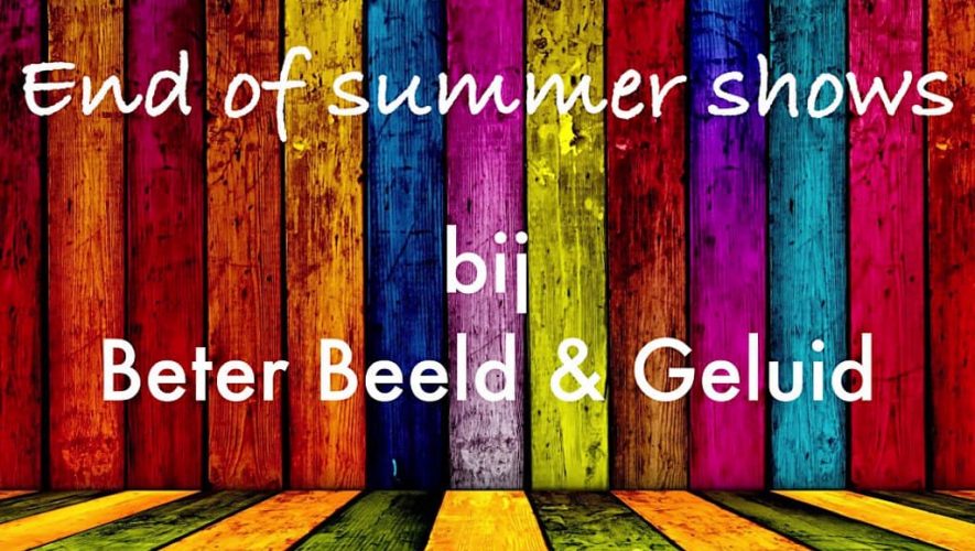 Op naar de End of Summer-shows van Beter Beeld & Geluid